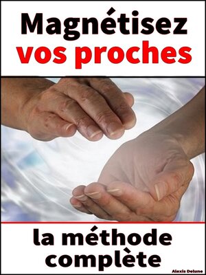 cover image of Magnétisez vos proches – le guide complet